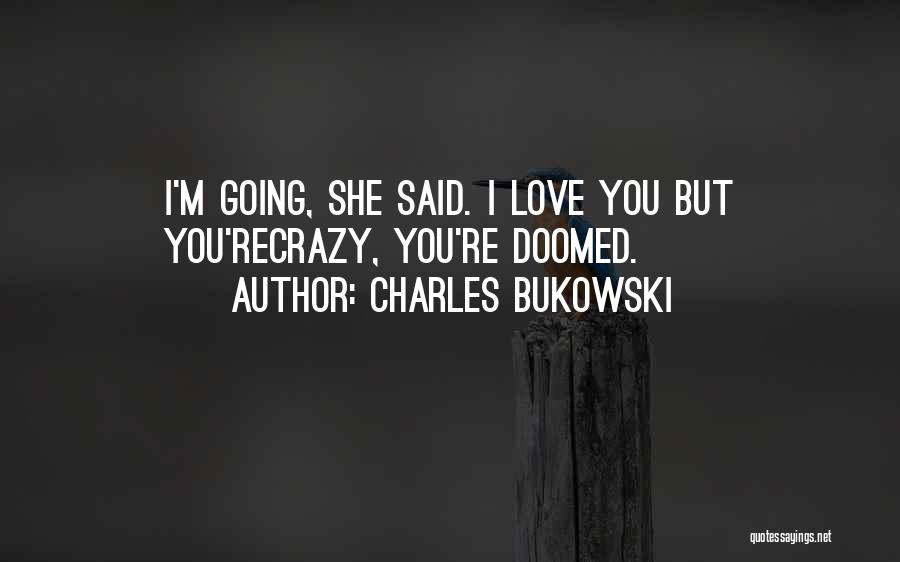 Going Crazy Love Quotes By Charles Bukowski