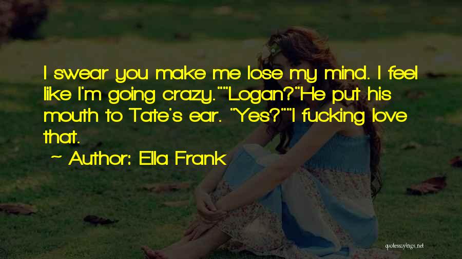 Going Crazy Love Quotes By Ella Frank