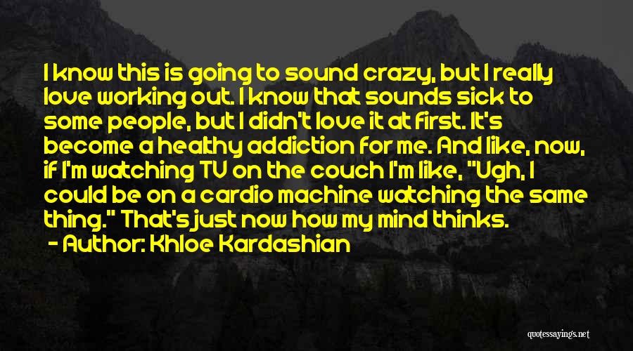 Going Crazy Love Quotes By Khloe Kardashian