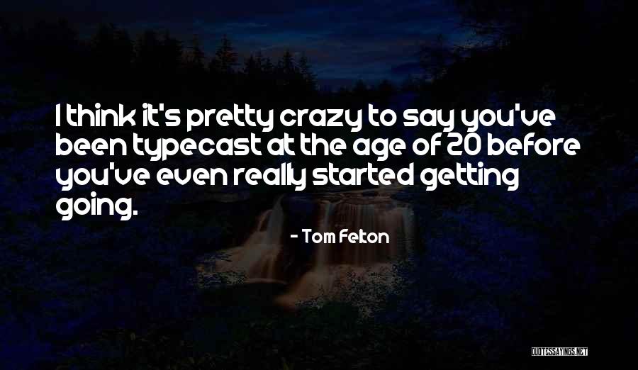Going Crazy Quotes By Tom Felton Going Crazy Quotes By Tom Felton
