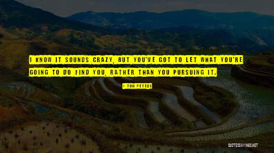 Going Crazy Quotes By Tom Peters Going Crazy Quotes By Tom Peters