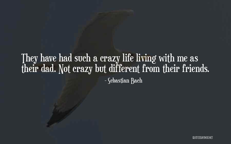 Going Crazy With Friends Quotes By Sebastian Bach Going Crazy With Friends Quotes By Sebastian Bach