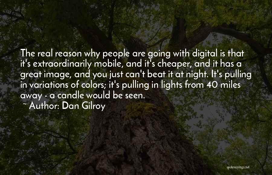 Going Digital Quotes By Dan Gilroy