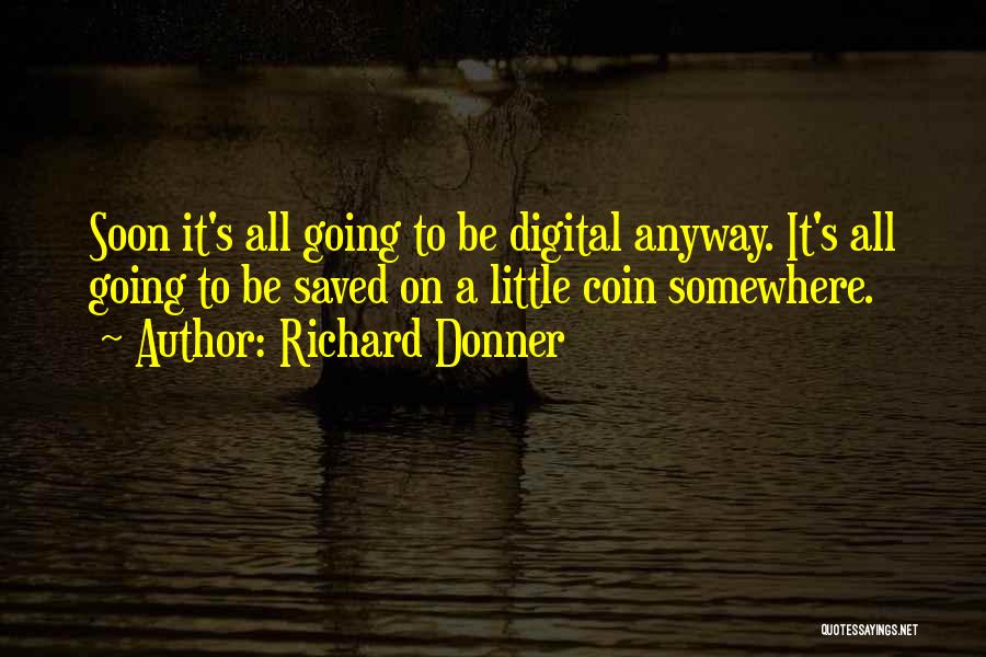 Going Digital Quotes By Richard Donner