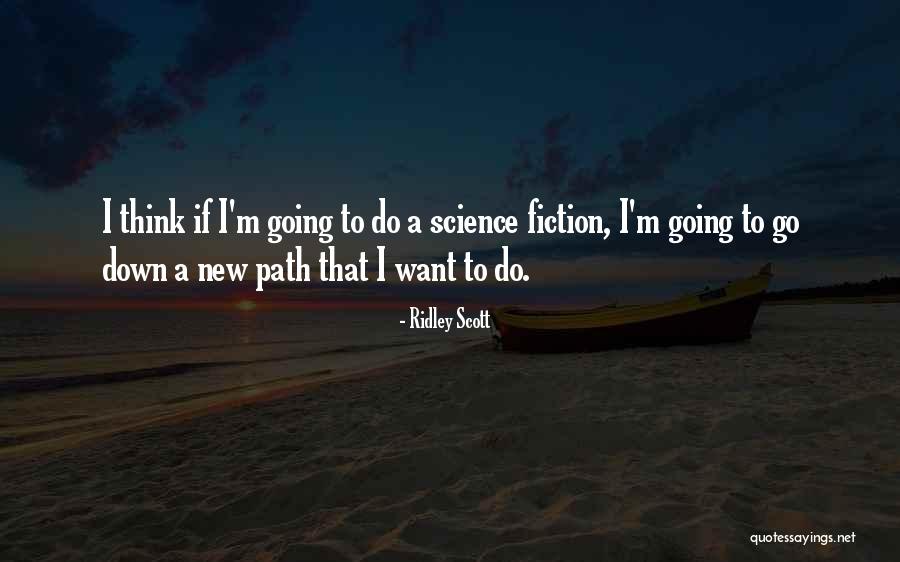 Going Down A New Path Quotes By Ridley Scott