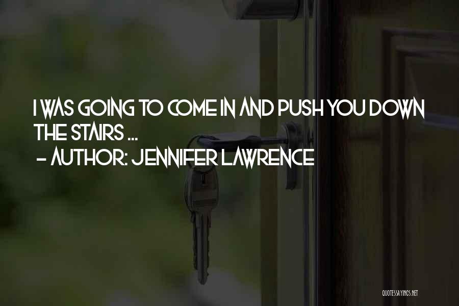 Going Down Stairs Quotes By Jennifer Lawrence