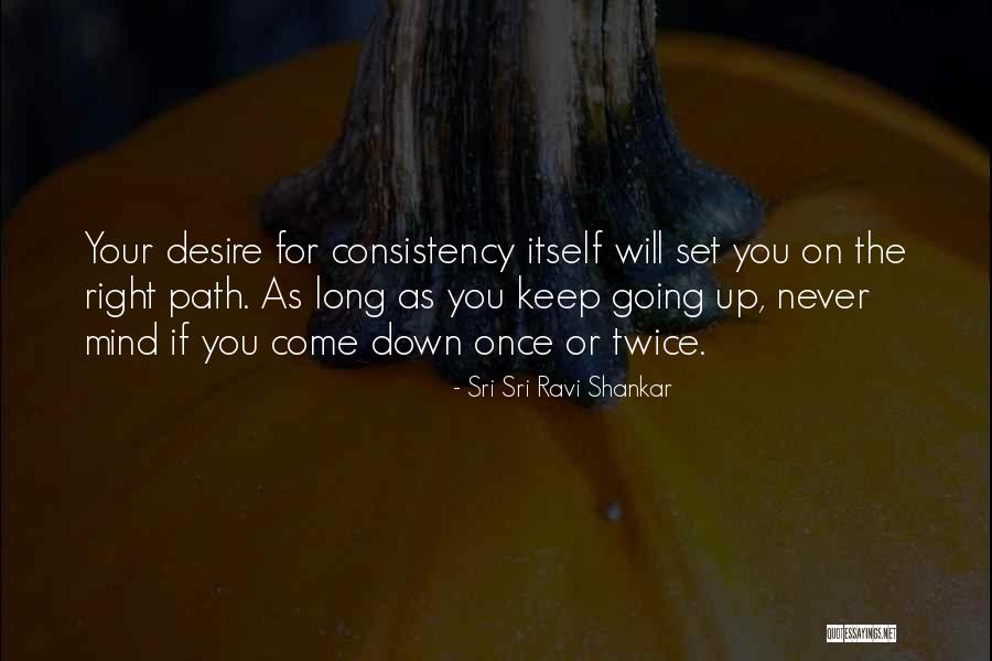 Going Down The Right Path Quotes By Sri Sri Ravi Shankar Going Down The Right Path Quotes By Sri Sri Ravi Shankar