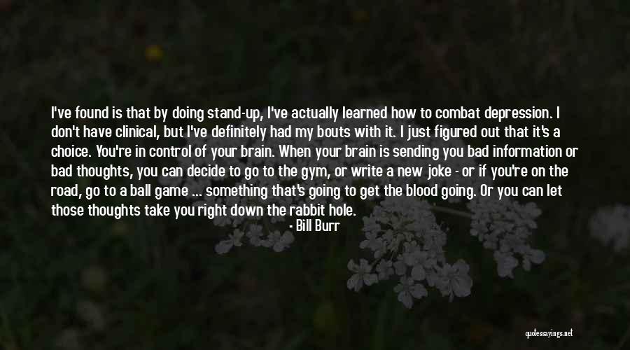 Going Down The Right Road Quotes By Bill Burr Going Down The Right Road Quotes By Bill Burr