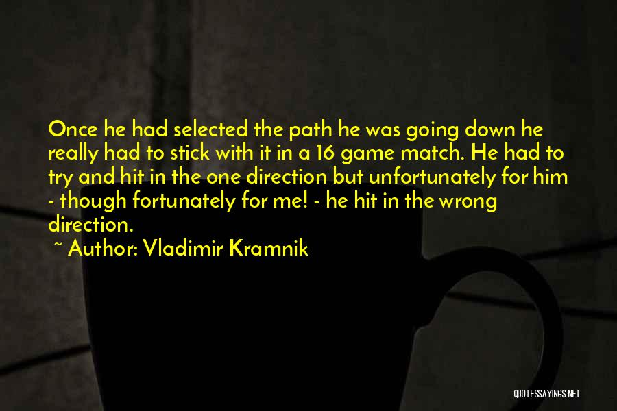 Going Down The Wrong Path Quotes By Vladimir Kramnik