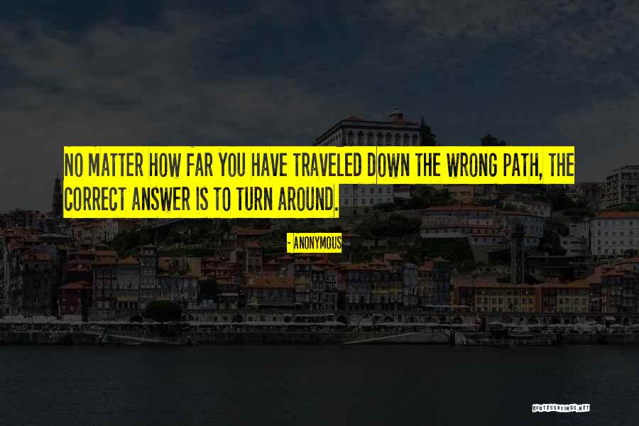 Going Down Wrong Path Quotes By Anonymous