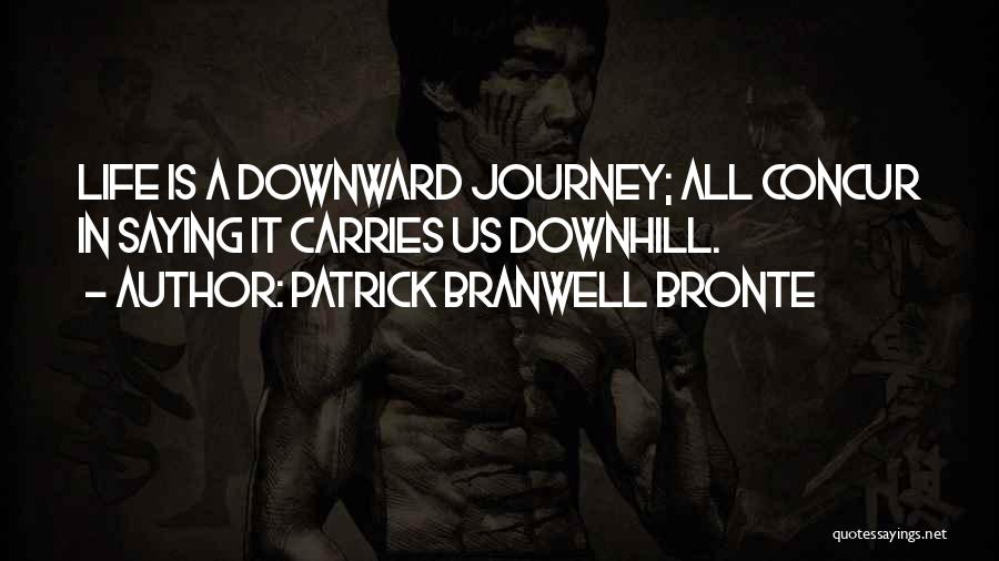 Going Downhill In Life Quotes By Patrick Branwell Bronte