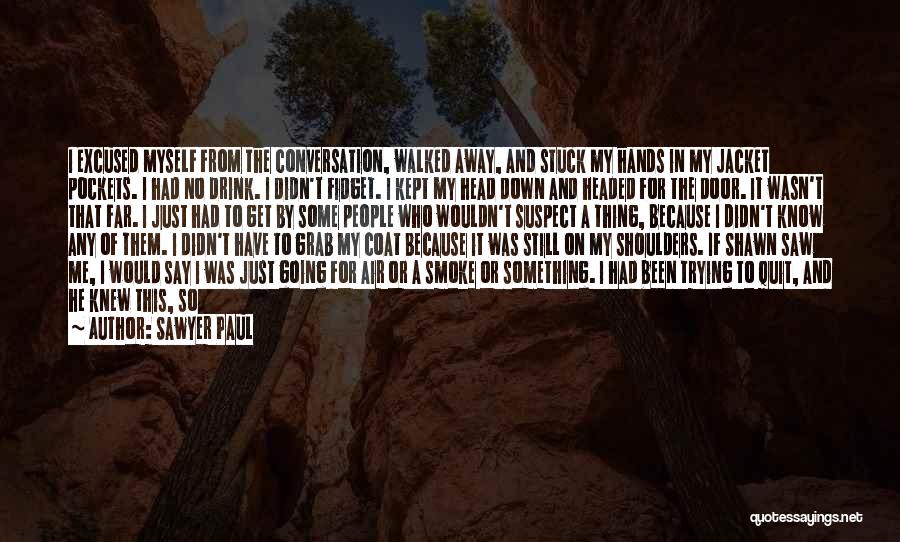 Going Far Away Quotes By Sawyer Paul