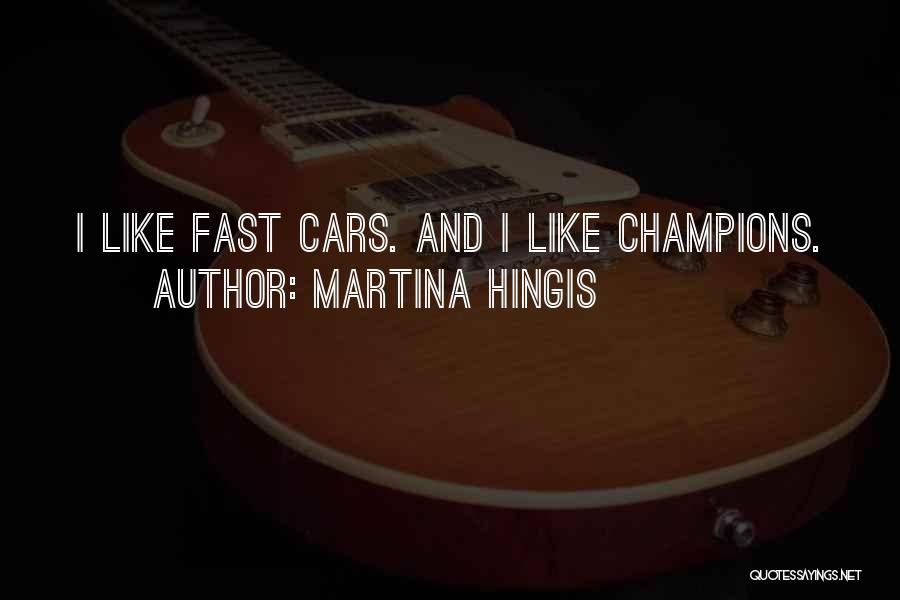 Going Fast In Cars Quotes By Martina Hingis