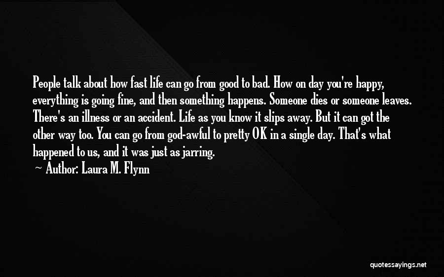 Going Fast In Life Quotes By Laura M. Flynn