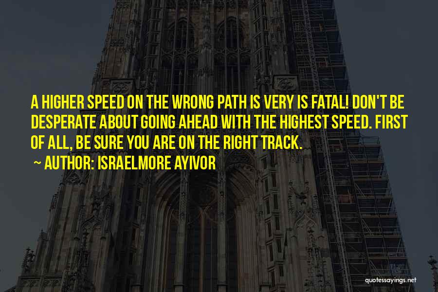Going Faster Quotes By Israelmore Ayivor