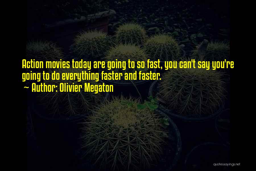 Going Faster Quotes By Olivier Megaton