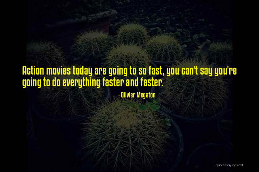 Going Faster Quotes By Olivier Megaton