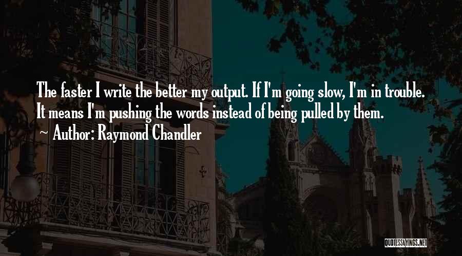 Going Faster Quotes By Raymond Chandler