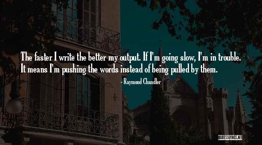 Going Faster Quotes By Raymond Chandler