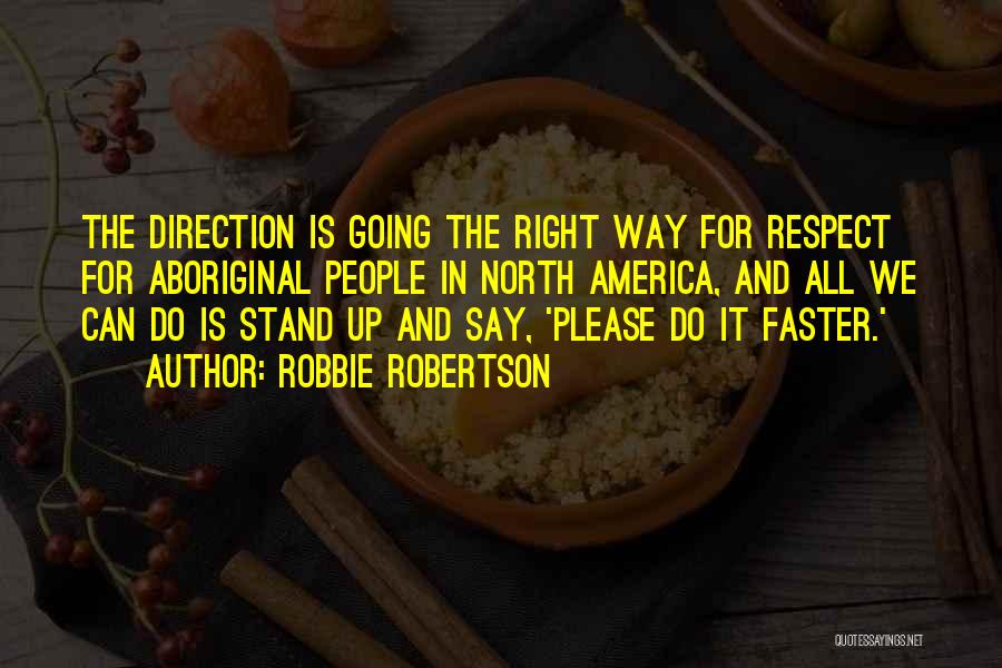 Going Faster Quotes By Robbie Robertson