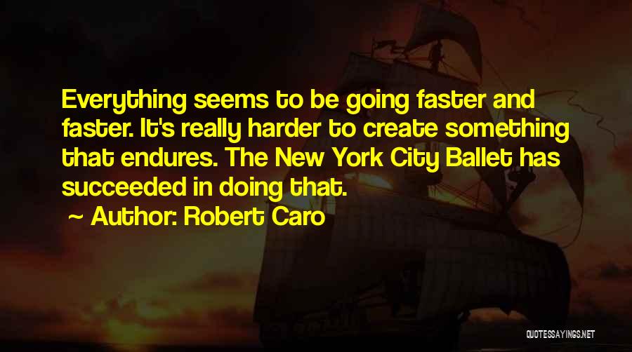 Going Faster Quotes By Robert Caro
