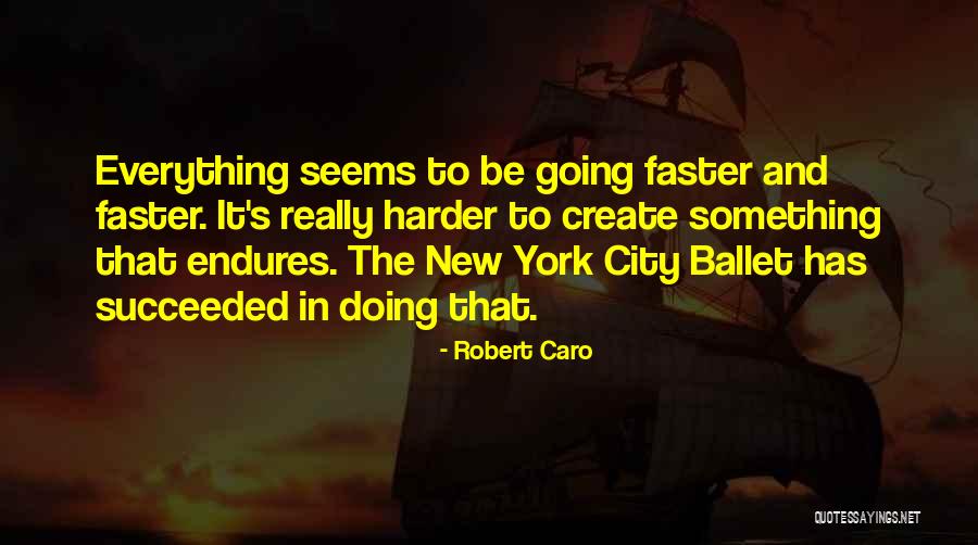 Going Faster Quotes By Robert Caro