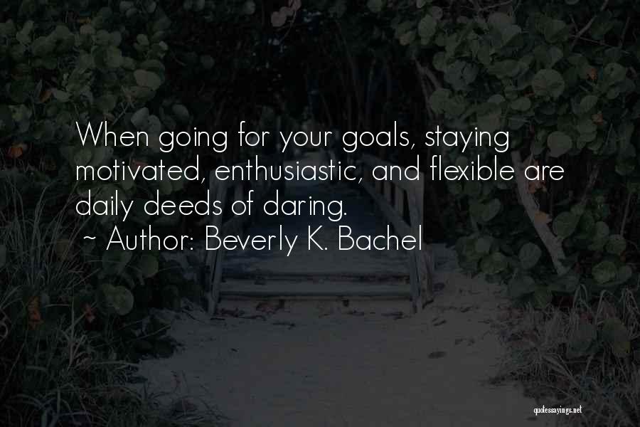 Going For Goals Quotes By Beverly K. Bachel