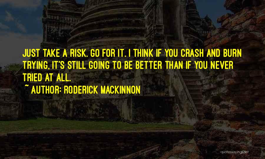 Going For It All Quotes By Roderick Mackinnon