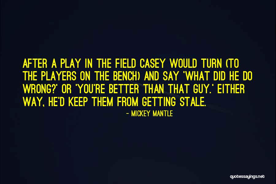 Going For The Wrong Guy Quotes By Mickey Mantle