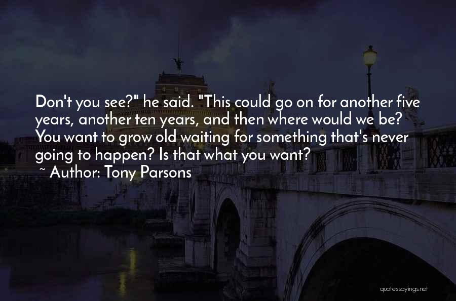 Going For What You Want Quotes By Tony Parsons