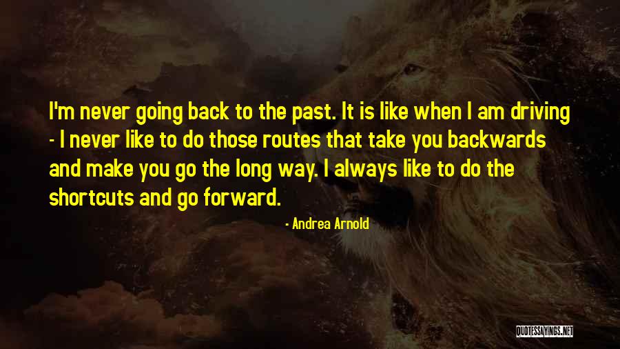 Going Forward Not Backwards Quotes By Andrea Arnold