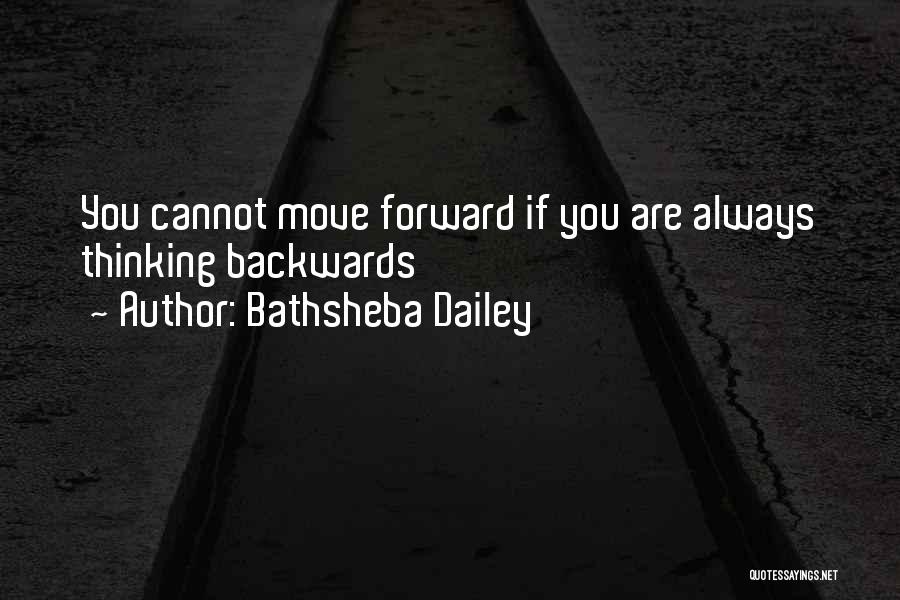 Going Forward Not Backwards Quotes By Bathsheba Dailey