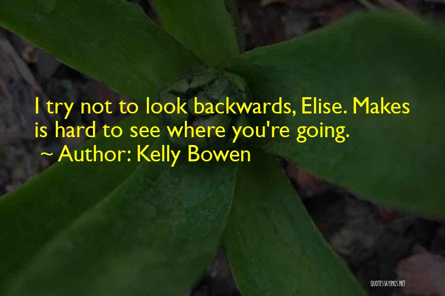 Going Forward Not Backwards Quotes By Kelly Bowen