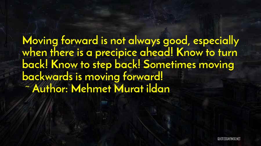 Going Forward Not Backwards Quotes By Mehmet Murat Ildan