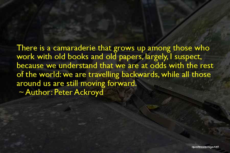 Going Forward Not Backwards Quotes By Peter Ackroyd