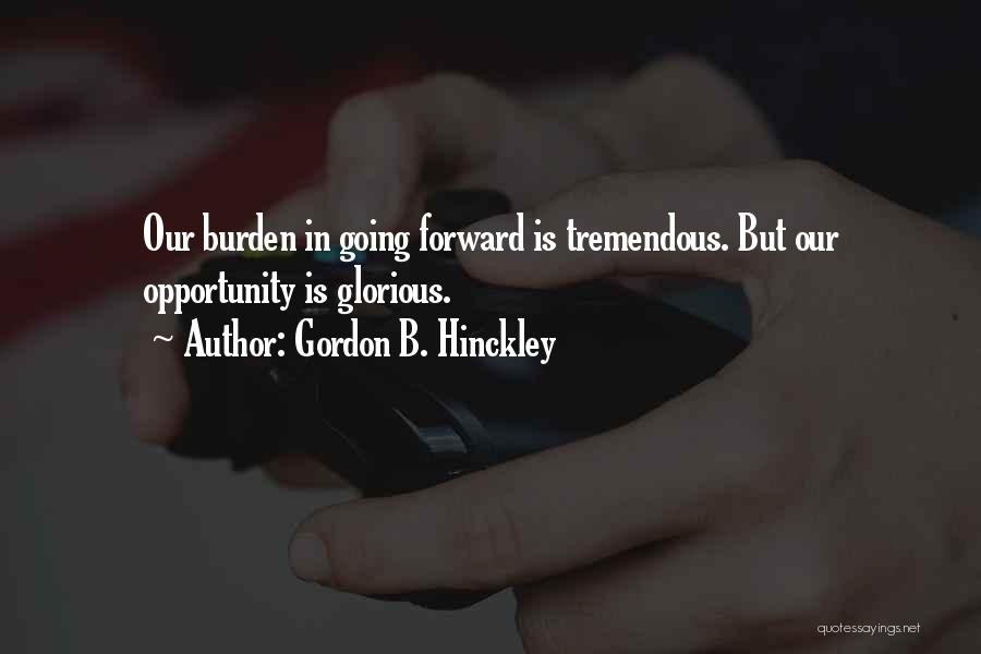 Going Forward Quotes By Gordon B. Hinckley