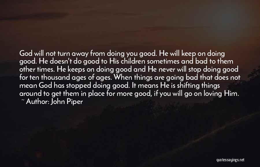 Going From Good To Bad Quotes By John Piper