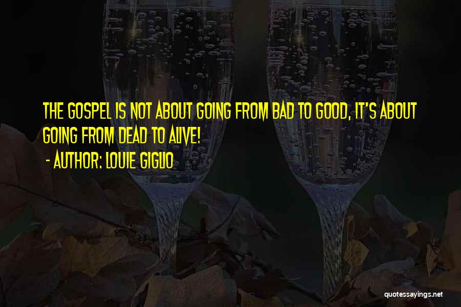 Going From Good To Bad Quotes By Louie Giglio