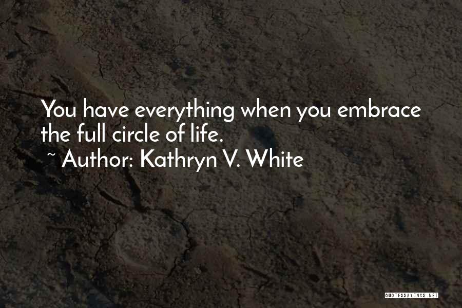 Going Full Circle Quotes By Kathryn V. White
