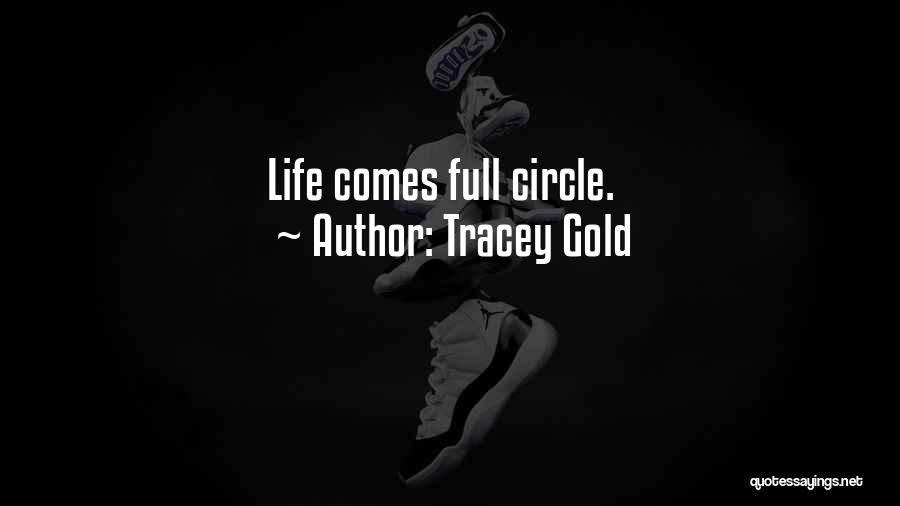 Going Full Circle Quotes By Tracey Gold