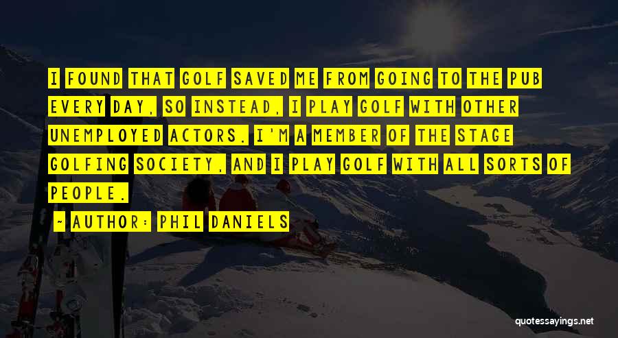 Going Golfing Quotes By Phil Daniels