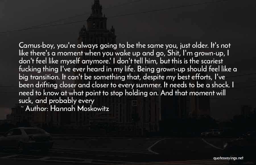 Going Growing Up Quotes By Hannah Moskowitz
