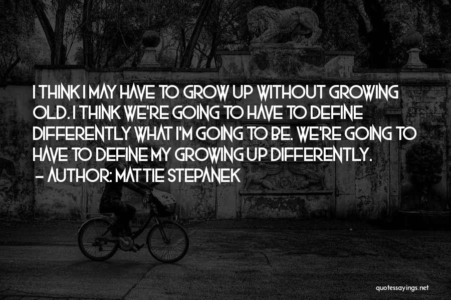 Going Growing Up Quotes By Mattie Stepanek