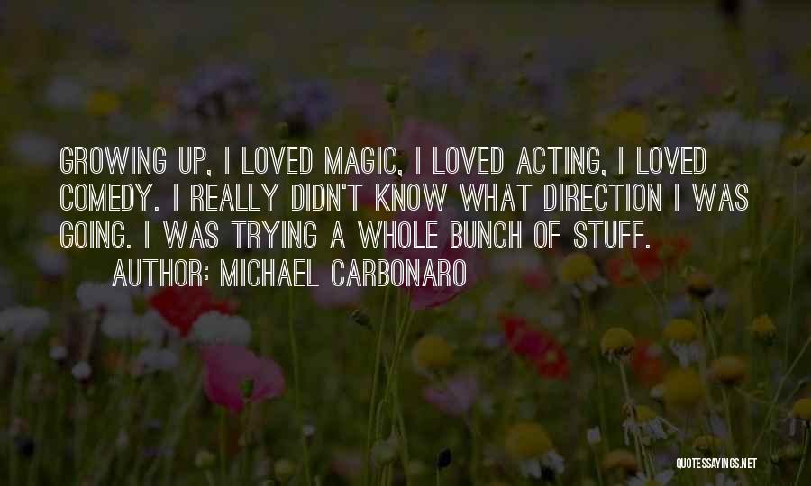 Going Growing Up Quotes By Michael Carbonaro