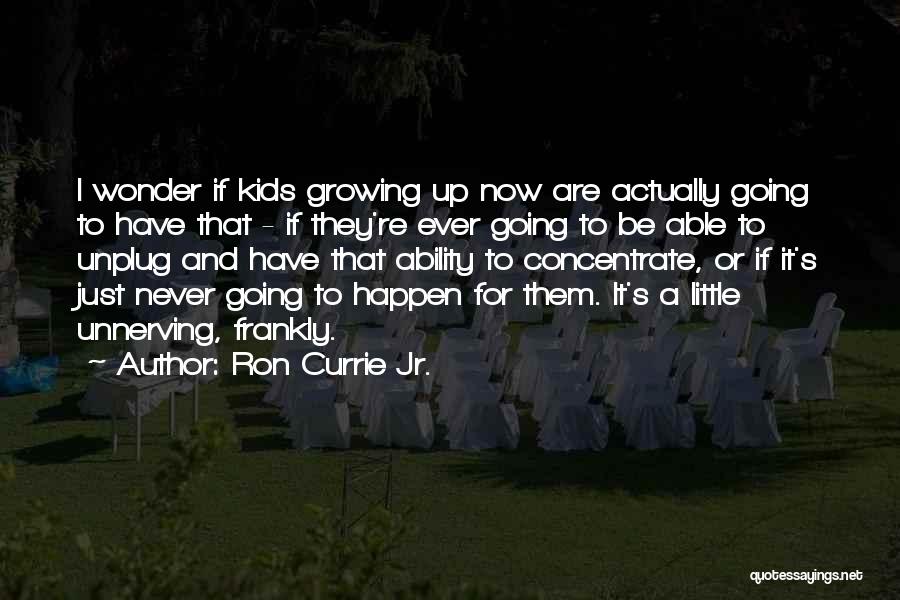 Going Growing Up Quotes By Ron Currie Jr.