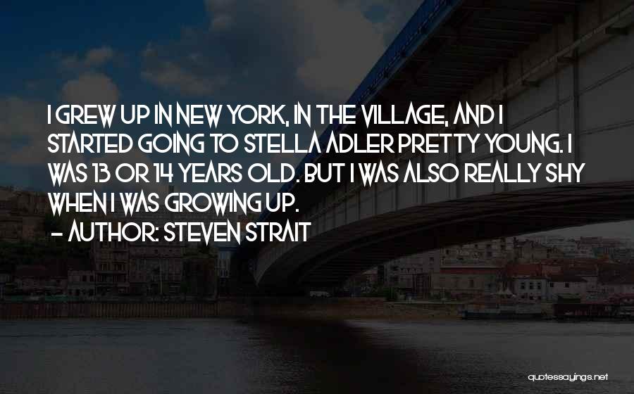 Going Growing Up Quotes By Steven Strait