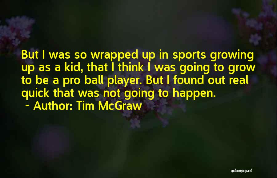 Going Growing Up Quotes By Tim McGraw