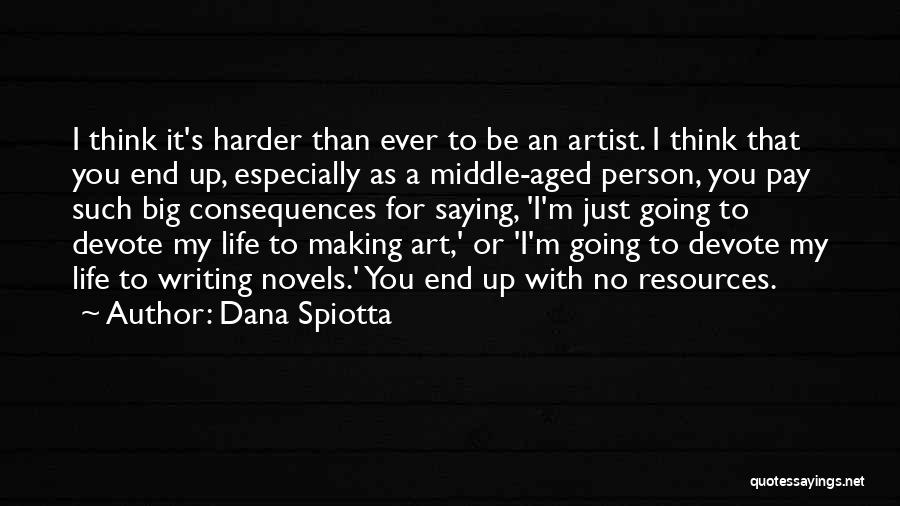 Going Harder Quotes By Dana Spiotta