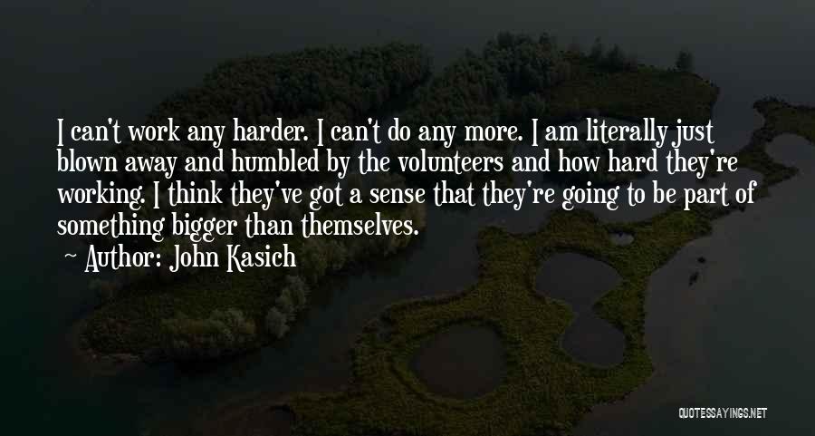 Going Harder Quotes By John Kasich