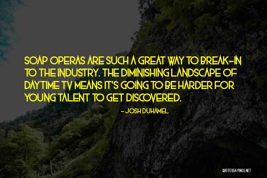 Going Harder Quotes By Josh Duhamel